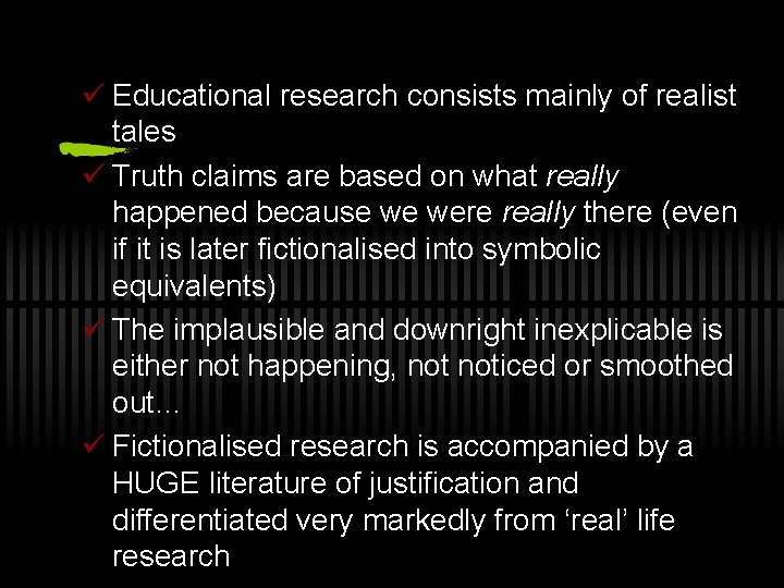 ü Educational research consists mainly of realist tales ü Truth claims are based on