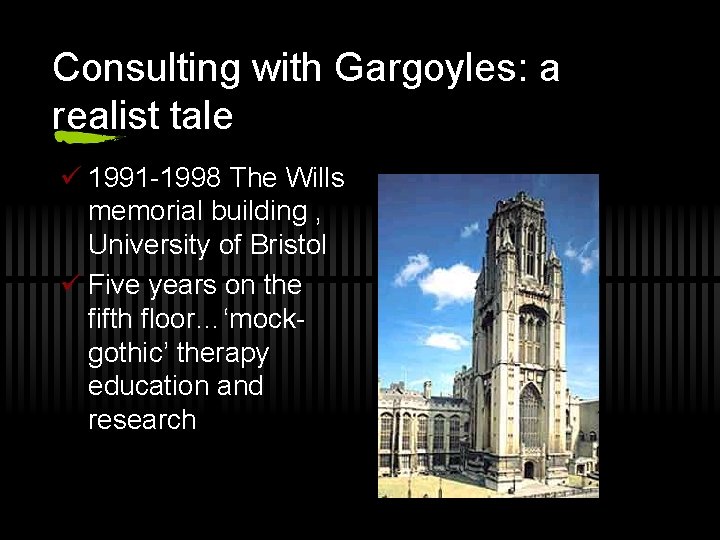 Consulting with Gargoyles: a realist tale ü 1991 -1998 The Wills memorial building ,