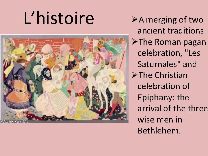 L’histoire ØA merging of two ancient traditions ØThe Roman pagan celebration, "Les Saturnales" and