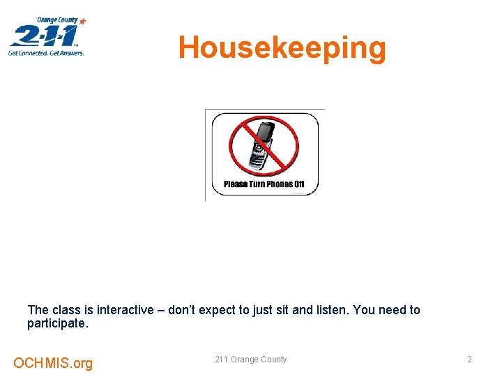 Housekeeping The class is interactive – don’t expect to just sit and listen. You