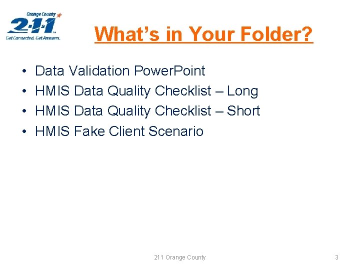 What’s in Your Folder? • • Data Validation Power. Point HMIS Data Quality Checklist
