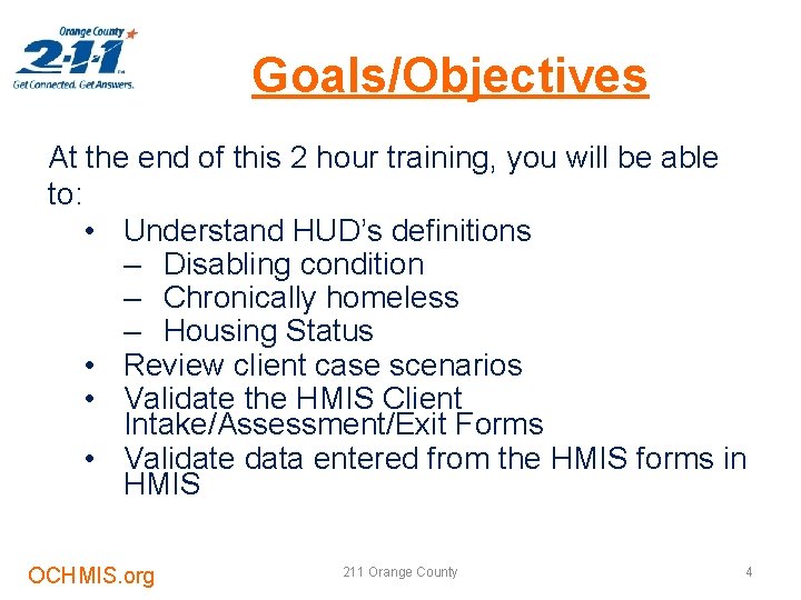 Goals/Objectives At the end of this 2 hour training, you will be able to: