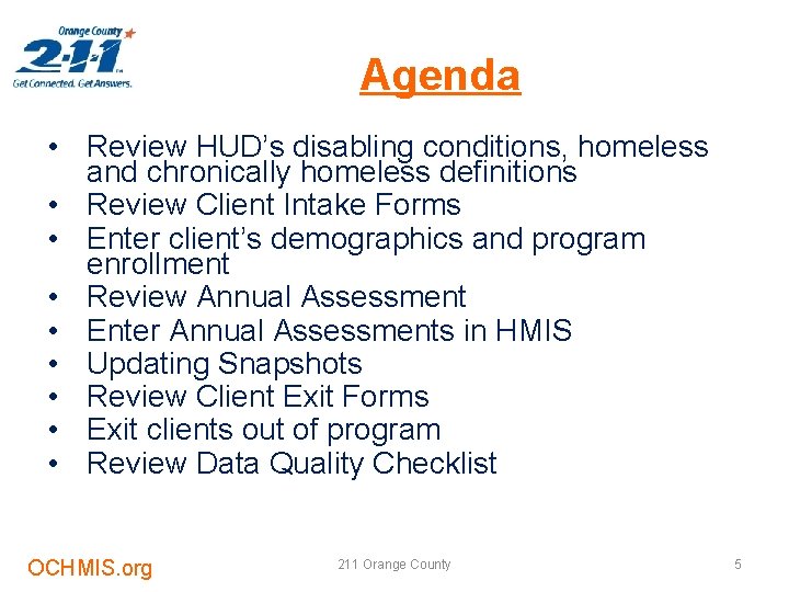Agenda • Review HUD’s disabling conditions, homeless and chronically homeless definitions • Review Client