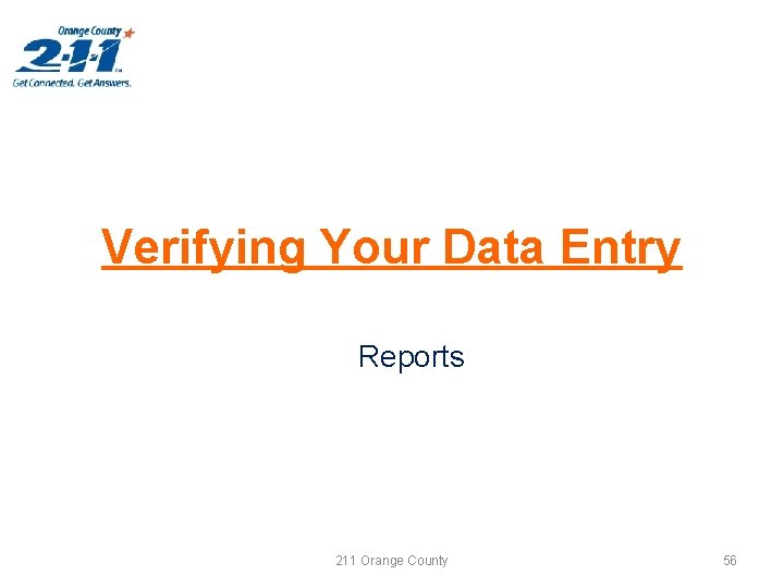 Verifying Your Data Entry Reports 211 Orange County 56 