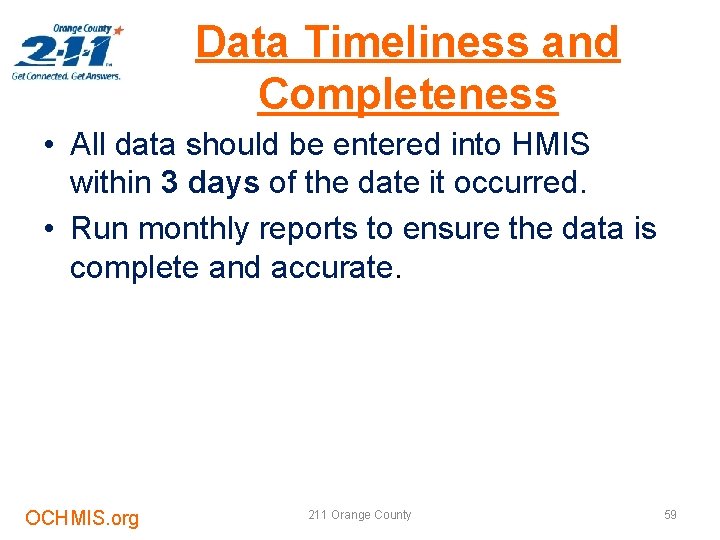 Data Timeliness and Completeness • All data should be entered into HMIS within 3
