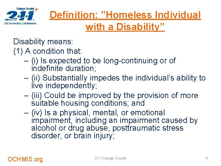 Definition: ”Homeless Individual with a Disability” Disability means: (1) A condition that: – (i)