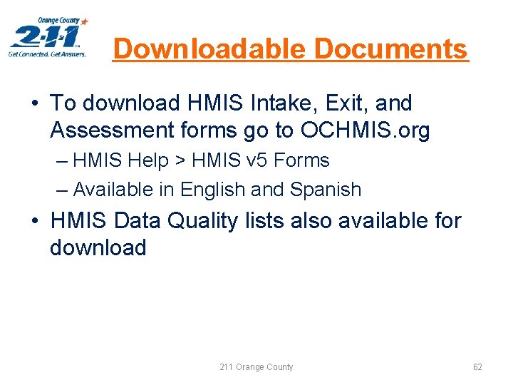 Downloadable Documents • To download HMIS Intake, Exit, and Assessment forms go to OCHMIS.
