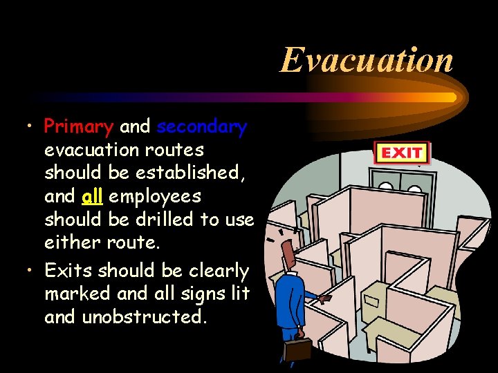 Evacuation • Primary and secondary evacuation routes should be established, and all employees should