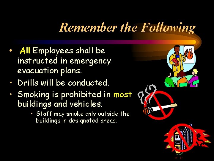 Remember the Following • All Employees shall be instructed in emergency evacuation plans. •