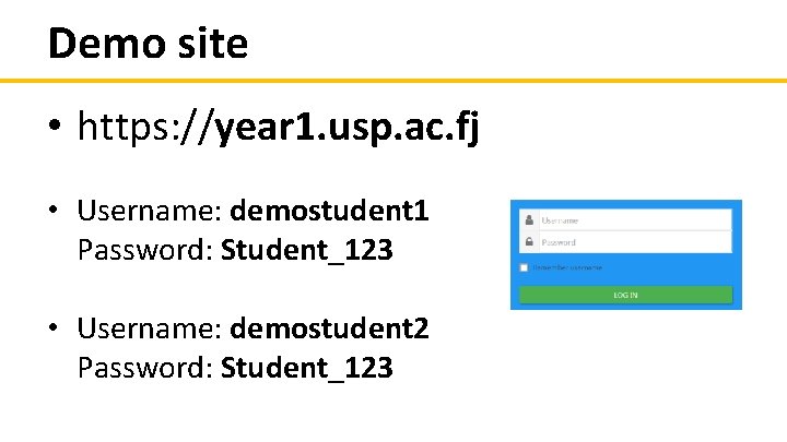 Demo site • https: //year 1. usp. ac. fj • Username: demostudent 1 Password: Demo site • https: //year 1. usp. ac. fj • Username: demostudent 1 Password: