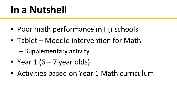 In a Nutshell • Poor math performance in Fiji schools • Tablet + Moodle In a Nutshell • Poor math performance in Fiji schools • Tablet + Moodle