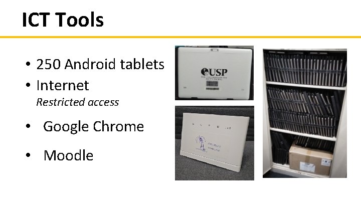 ICT Tools • 250 Android tablets • Internet Restricted access • Google Chrome • ICT Tools • 250 Android tablets • Internet Restricted access • Google Chrome •