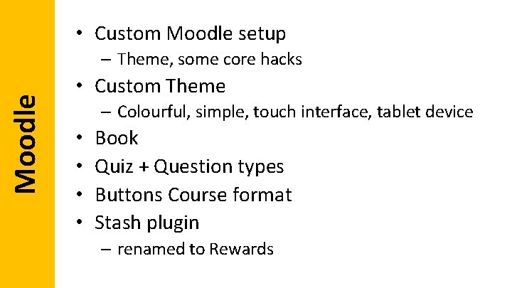• Custom Moodle setup Moodle – Theme, some core hacks • Custom Theme • Custom Moodle setup Moodle – Theme, some core hacks • Custom Theme