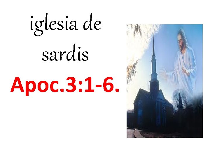 iglesia de sardis Apoc. 3: 1 -6. 