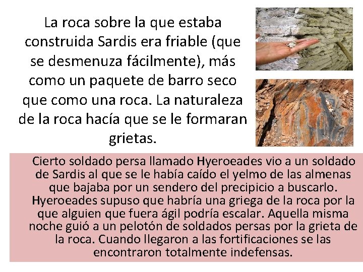 La roca sobre la que estaba construida Sardis era friable (que se desmenuza fácilmente),