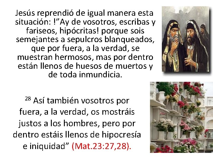  Jesús reprendió de igual manera esta situación: !”Ay de vosotros, escribas y fariseos,