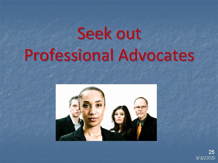 Seek out Professional Advocates 25 9/10/2020 