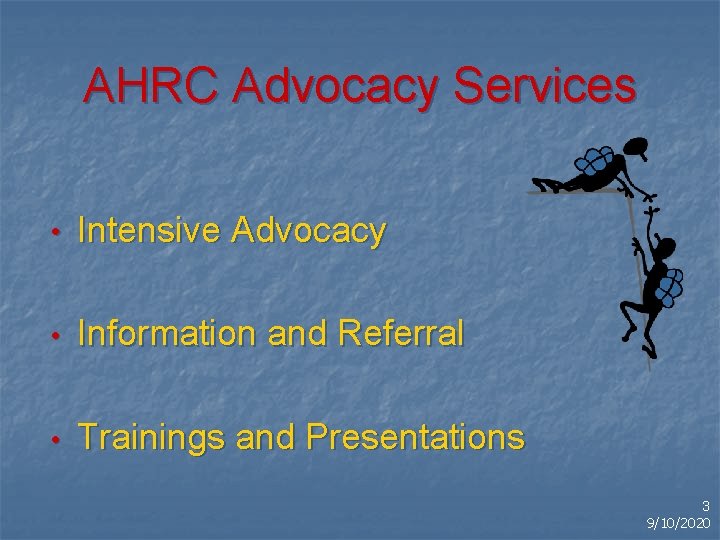 AHRC Advocacy Services • Intensive Advocacy • Information and Referral • Trainings and Presentations