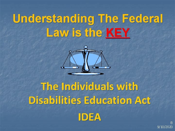 Understanding The Federal Law is the KEY The Individuals with Disabilities Education Act IDEA