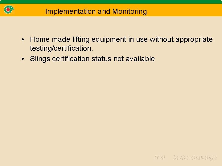 Implementation and Monitoring • Home made lifting equipment in use without appropriate testing/certification. •