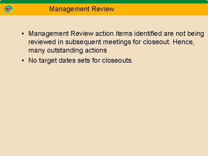 Management Review • Management Review action items identified are not being reviewed in subsequent