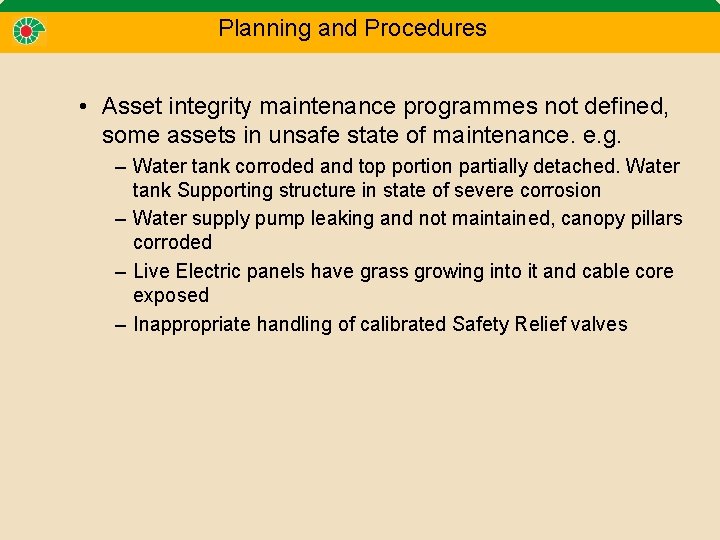 Planning and Procedures • Asset integrity maintenance programmes not defined, some assets in unsafe