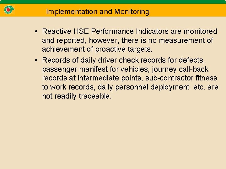 Implementation and Monitoring • Reactive HSE Performance Indicators are monitored and reported, however, there