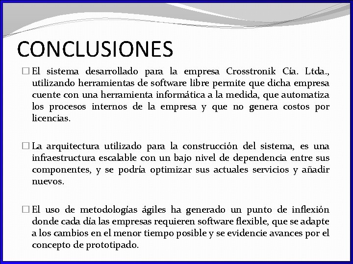 CONCLUSIONES � El sistema desarrollado para la empresa Crosstronik Cía. Ltda. , utilizando herramientas