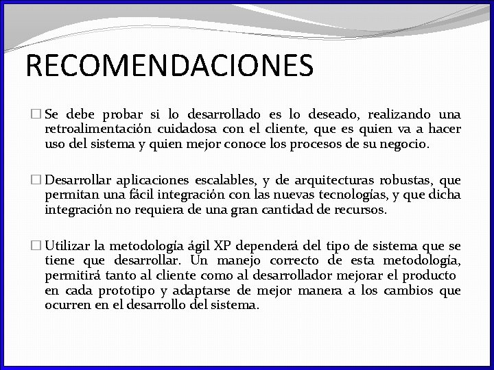 RECOMENDACIONES � Se debe probar si lo desarrollado es lo deseado, realizando una retroalimentación