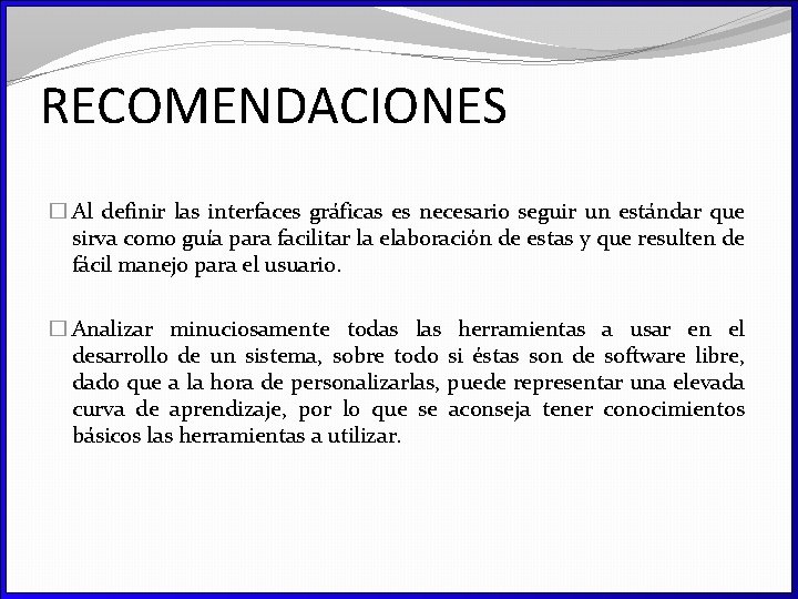 RECOMENDACIONES � Al definir las interfaces gráficas es necesario seguir un estándar que sirva