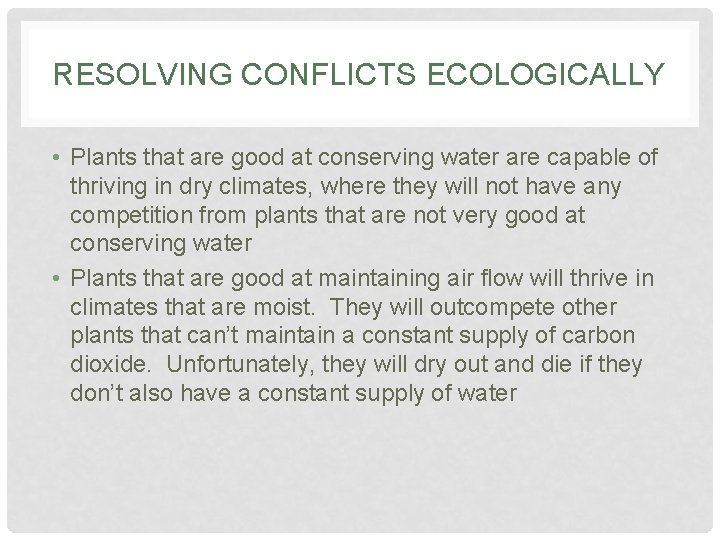 RESOLVING CONFLICTS ECOLOGICALLY • Plants that are good at conserving water are capable of