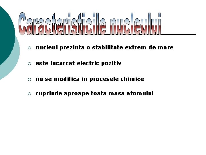 ¡ nucleul prezinta o stabilitate extrem de mare ¡ este incarcat electric pozitiv ¡ ¡ nucleul prezinta o stabilitate extrem de mare ¡ este incarcat electric pozitiv ¡