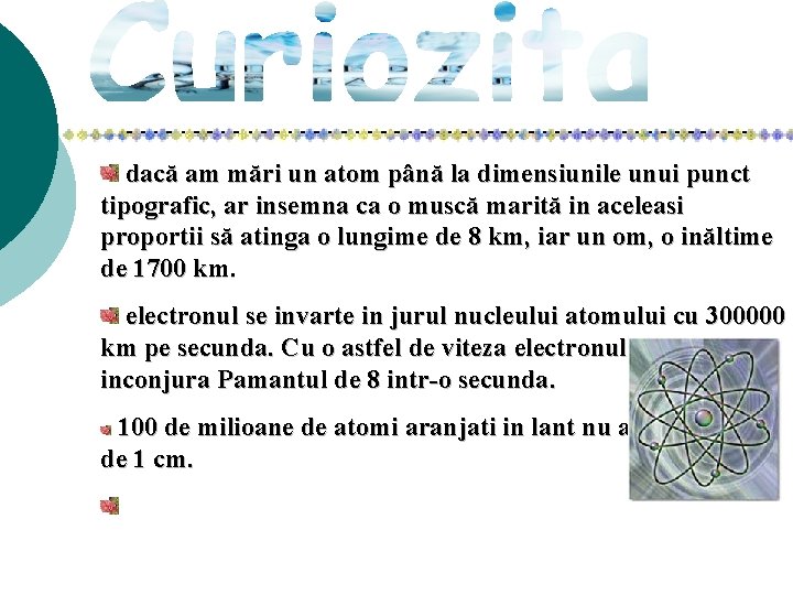 dacă am mări un atom până la dimensiunile unui punct tipografic, ar insemna ca