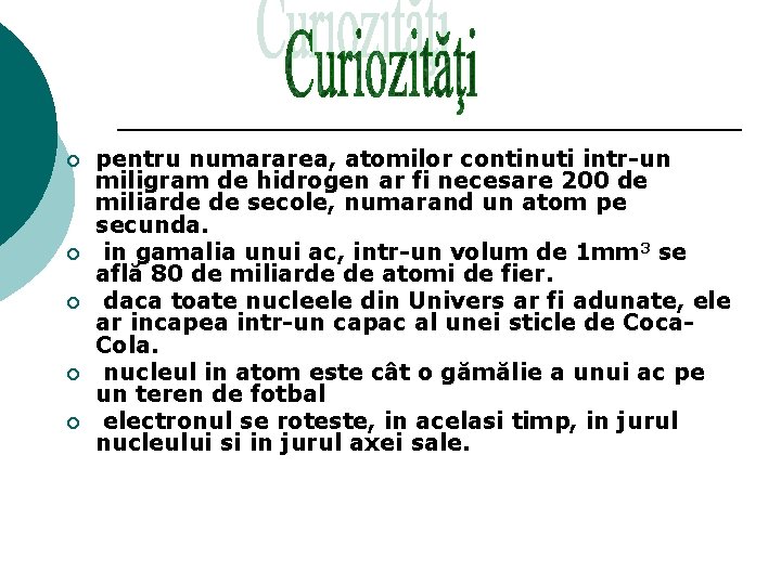 ¡ ¡ ¡ pentru numararea, atomilor continuti intr-un miligram de hidrogen ar fi necesare