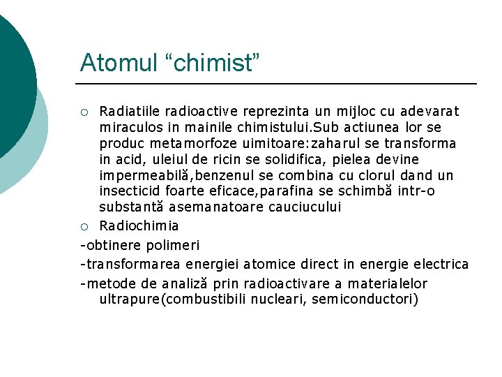 Atomul “chimist” Radiatiile radioactive reprezinta un mijloc cu adevarat miraculos in mainile chimistului. Sub Atomul “chimist” Radiatiile radioactive reprezinta un mijloc cu adevarat miraculos in mainile chimistului. Sub