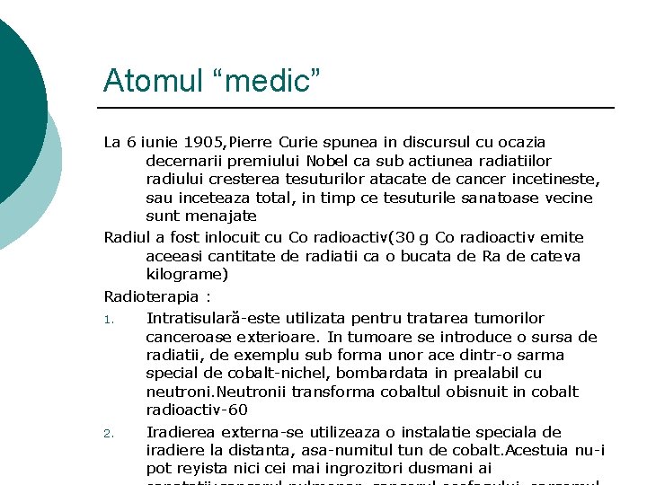 Atomul “medic” La 6 iunie 1905, Pierre Curie spunea in discursul cu ocazia decernarii Atomul “medic” La 6 iunie 1905, Pierre Curie spunea in discursul cu ocazia decernarii