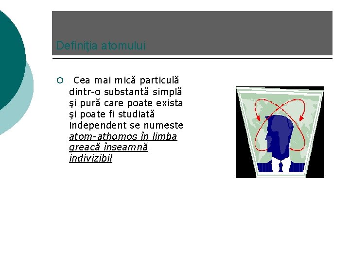 Definiţia atomului ¡ Cea mai mică particulă dintr-o substantă simplă şi pură care poate