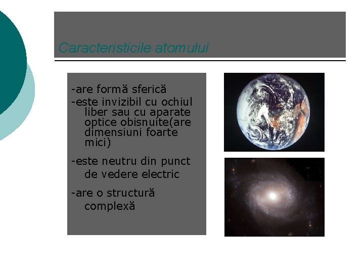 Caracteristicile atomului -are formă sferică -este invizibil cu ochiul liber sau cu aparate optice