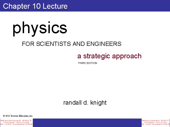 Chapter 10 Lecture physics FOR SCIENTISTS AND ENGINEERS a strategic approach THIRD EDITION randall