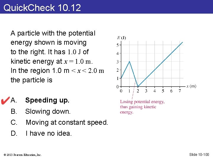 Quick. Check 10. 12 A particle with the potential energy shown is moving to