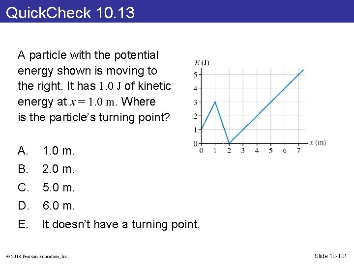 Quick. Check 10. 13 A particle with the potential energy shown is moving to