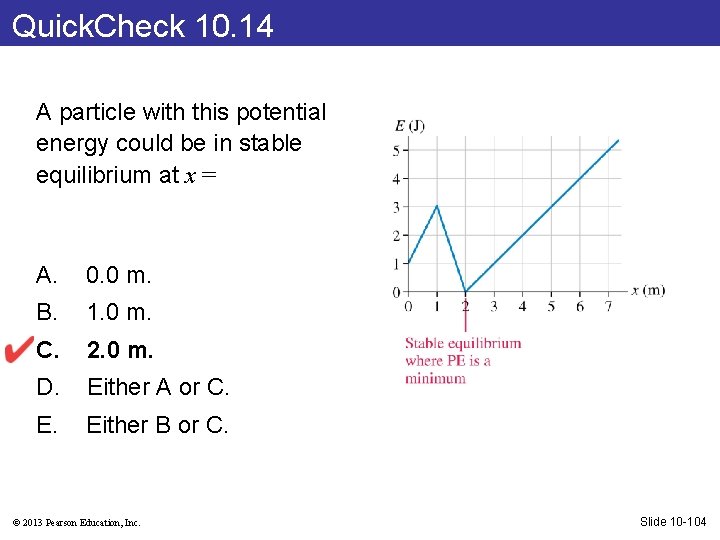 Quick. Check 10. 14 A particle with this potential energy could be in stable