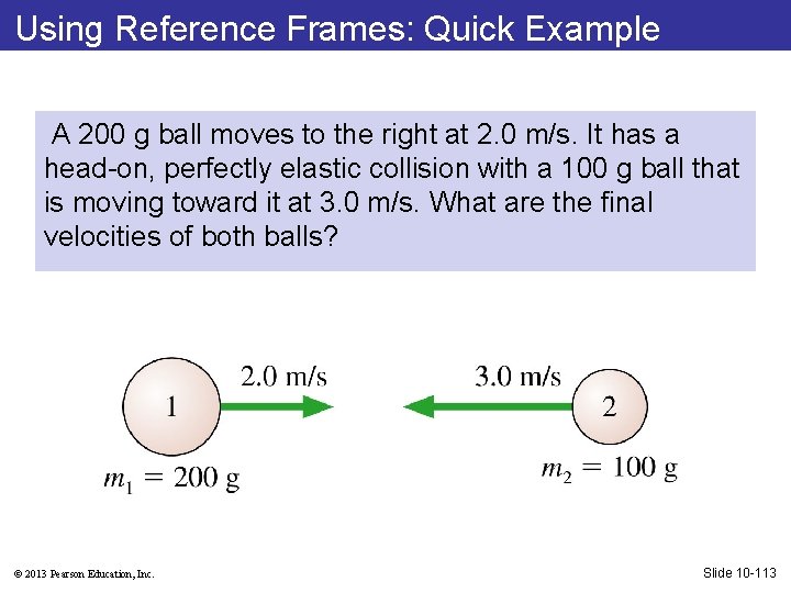 Using Reference Frames: Quick Example A 200 g ball moves to the right at