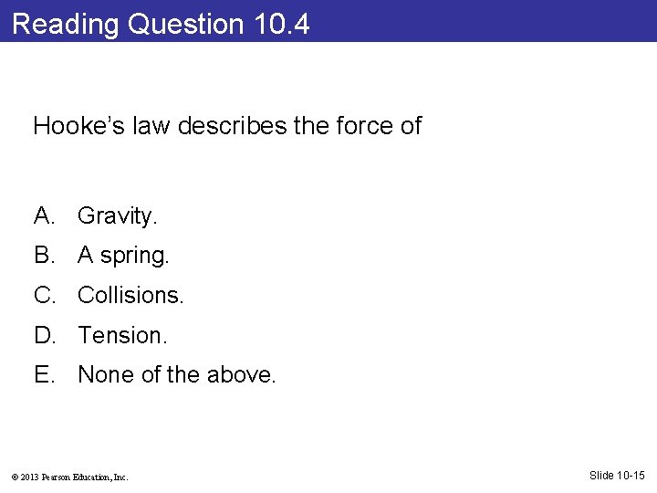 Reading Question 10. 4 Hooke’s law describes the force of A. Gravity. B. A