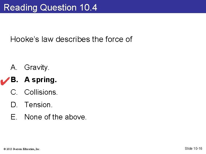 Reading Question 10. 4 Hooke’s law describes the force of A. Gravity. B. A