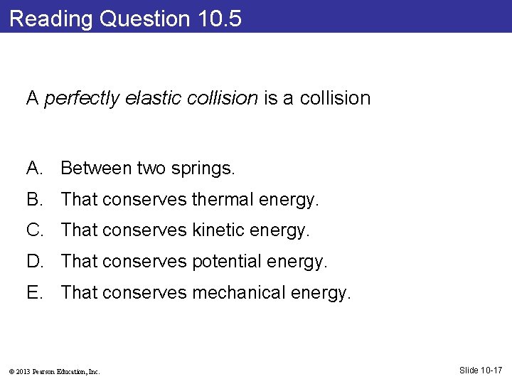 Reading Question 10. 5 A perfectly elastic collision is a collision A. Between two