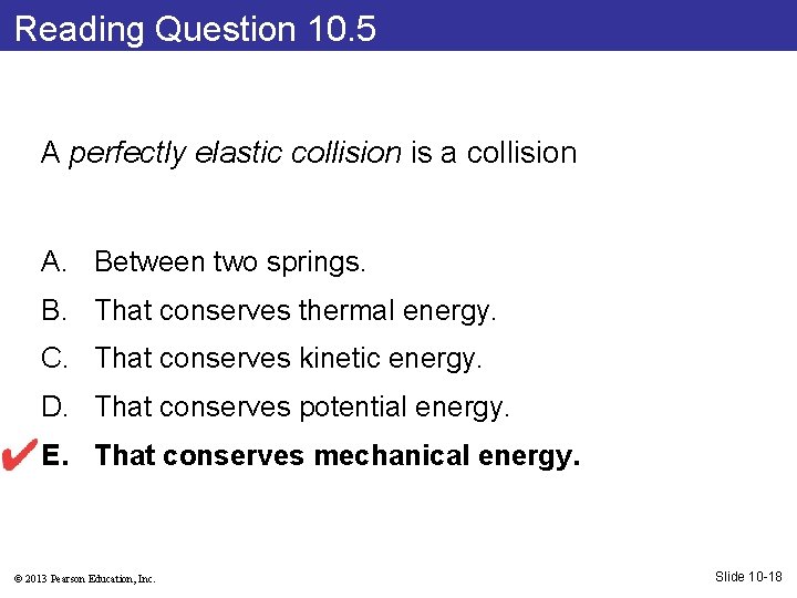 Reading Question 10. 5 A perfectly elastic collision is a collision A. Between two