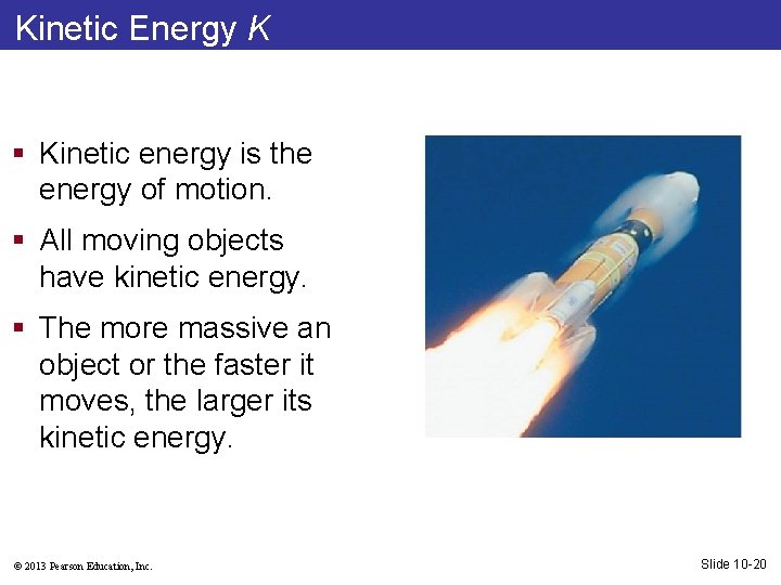 Kinetic Energy K § Kinetic energy is the energy of motion. § All moving