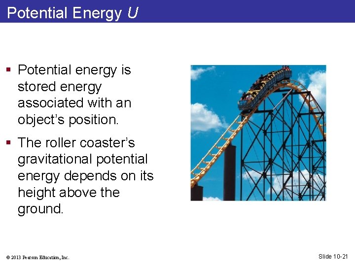 Potential Energy U § Potential energy is stored energy associated with an object’s position.