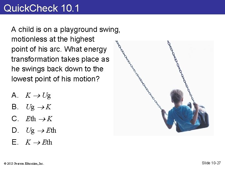 Quick. Check 10. 1 A child is on a playground swing, motionless at the